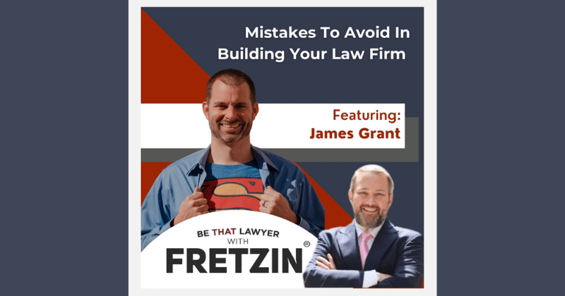 JAMES GRANT: MISTAKES TO AVOID IN BUILDING YOUR LAW FIRM